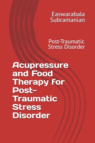 Acupressure and Food Therapy for Post-Traumatic Stress Disorder: Post-Traumatic Stress Disorder (Medical Books for Common People - Part 2, Band 94) von Independently published